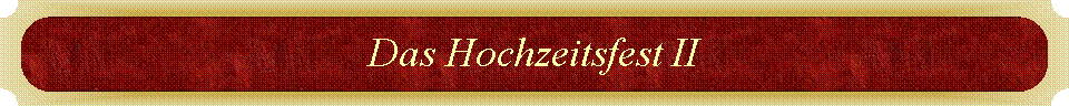 Das Hochzeitsfest II